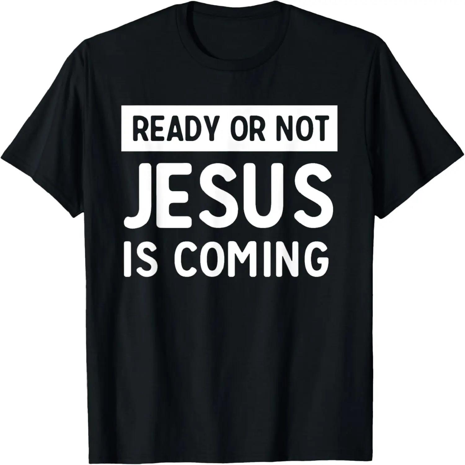 Ready or not Jesus is coming t-shirt S