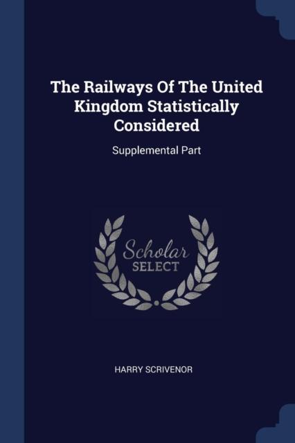 Kniha The Railways Of The United Kingdom Statistically Considered : Supplemental Part