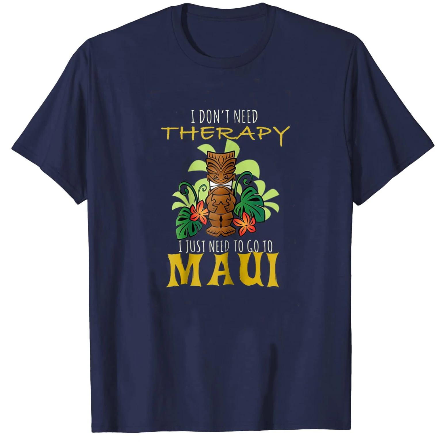 

Dont Need Therapy Just Need Maui Funny Hawaiian Holiday T Shirt New 100 Cotton Short Sleeve ONeck Tshirt Casual Mens Top 4XL