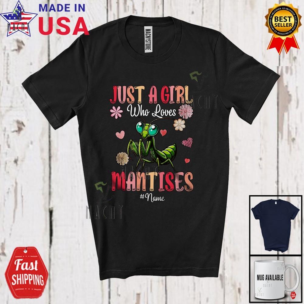 Custom Name Girl Who Loves Mantes Floral Summer Flowers Mantis Animal T-Shirt
