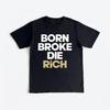 Born Broke Die Rich Graphic Black Tshirt