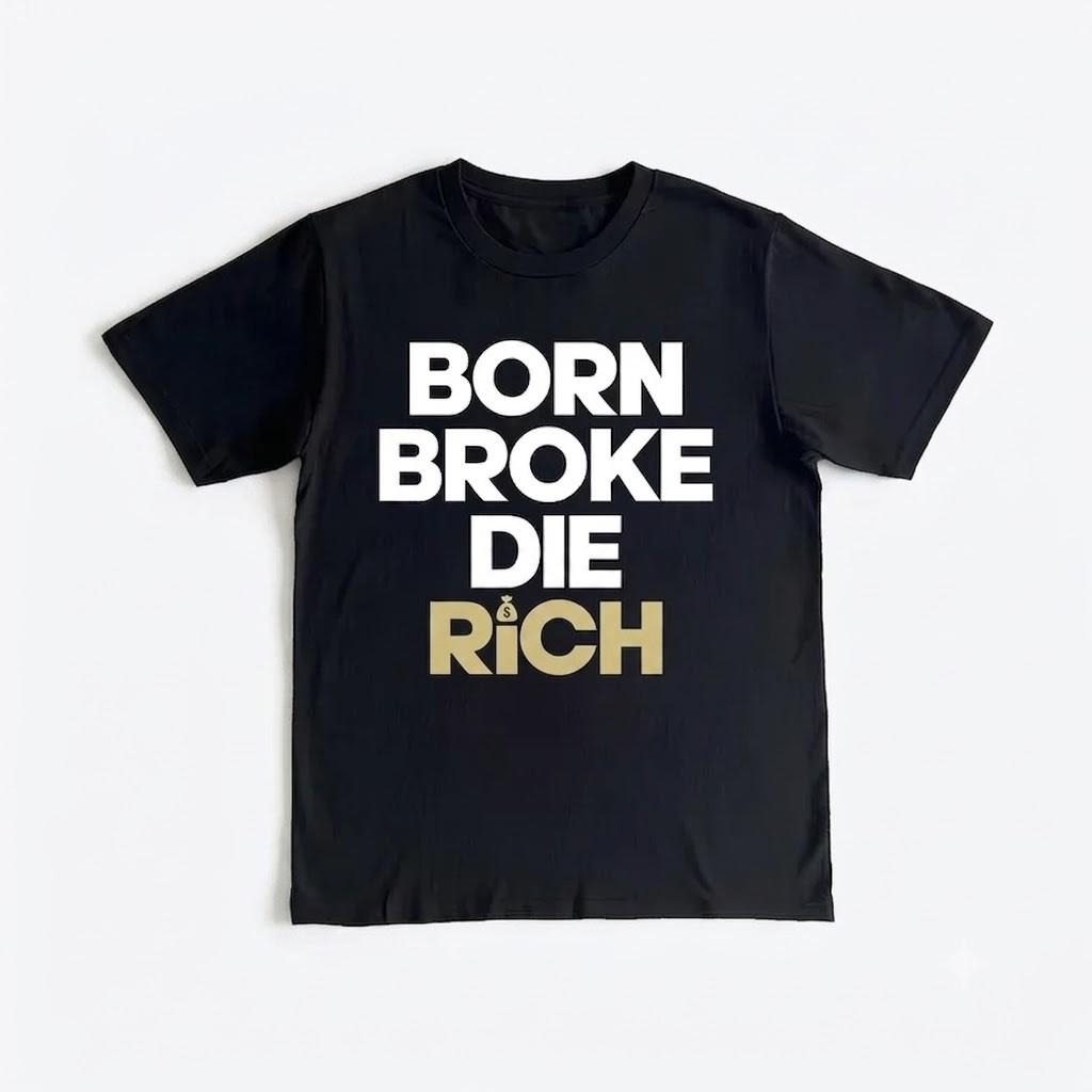 Born Broke Die Rich Graphic Black Tshirt