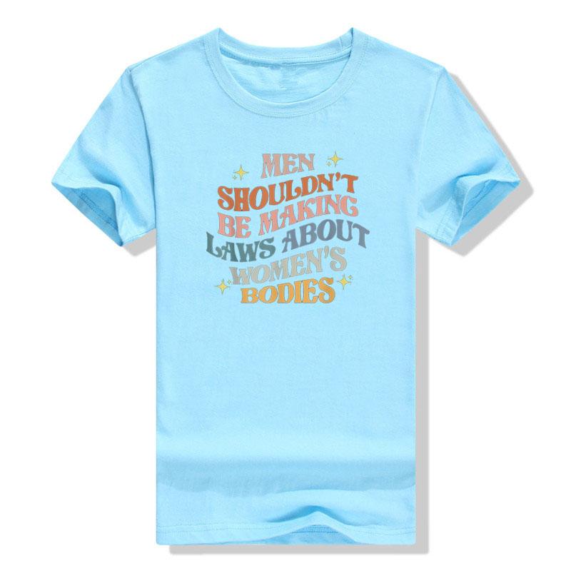 

Unisex Shouldnt Be Making Laws about Bodies Feminist TShirt Feminism Quote Pro Choice Tee Shirt Apparel Aesthetic Clothes Tops 4XL