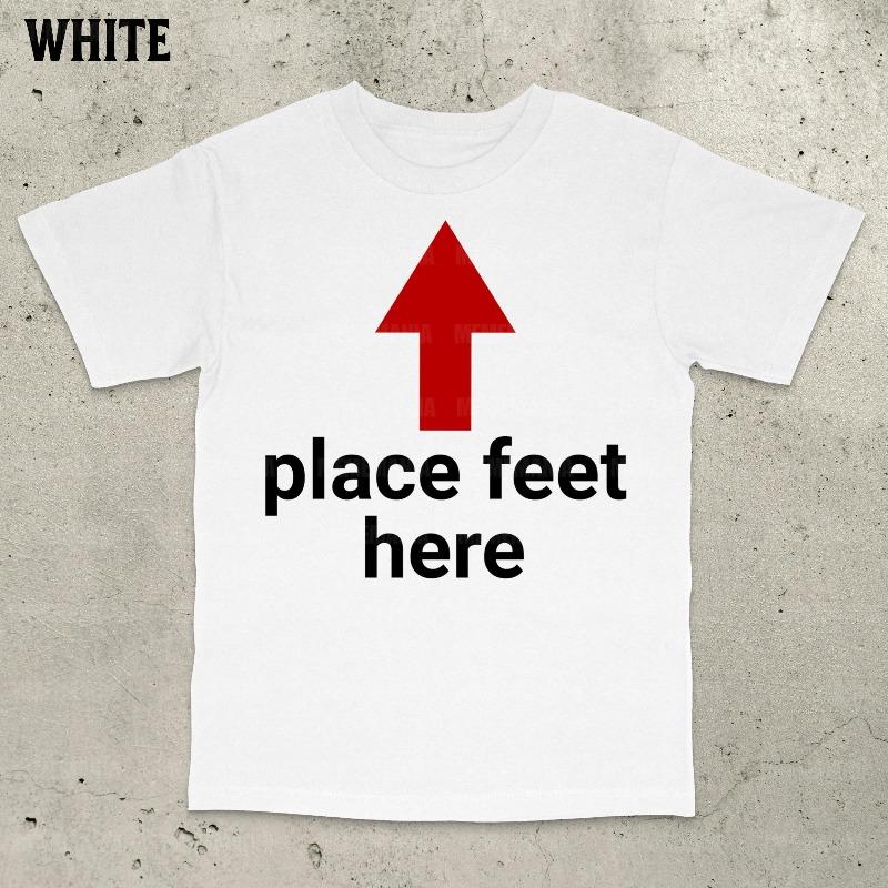 Place Feet Here Shirt Funny Saying Shirt Bold Stateunisext Shirt Ironic Quote Shirt Stupid Meme Shirt Funny Guy Gift S