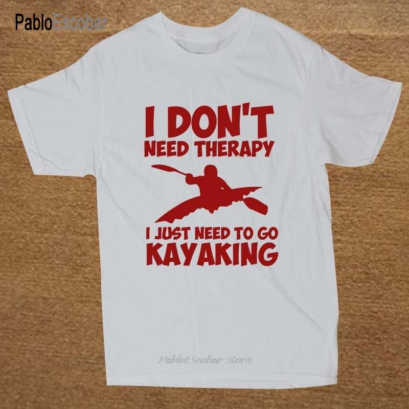 New Summer Style KAYAKING I DONT NEED THERAPY Kayak Funny Rude BIRTHDAY Gift T-shirt T Shirt Men Casual Short Sleeve Top Tees