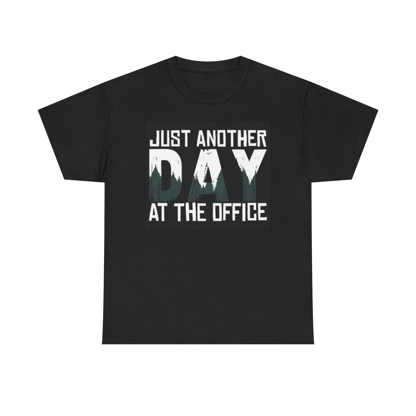 Men s and Women s T-shirts Another Day At The Office Graphic S