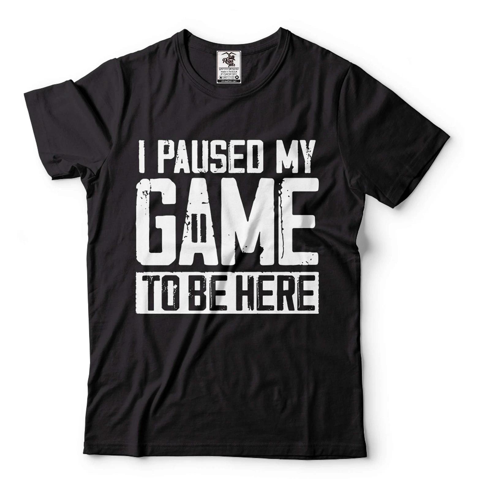 

Mens I Paused My Game To Be Here Shirt Funny Gaming Joke Shirt Humor Tees L