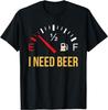 I Need Beer Beer Drinking Party Design Gift T-Shirt