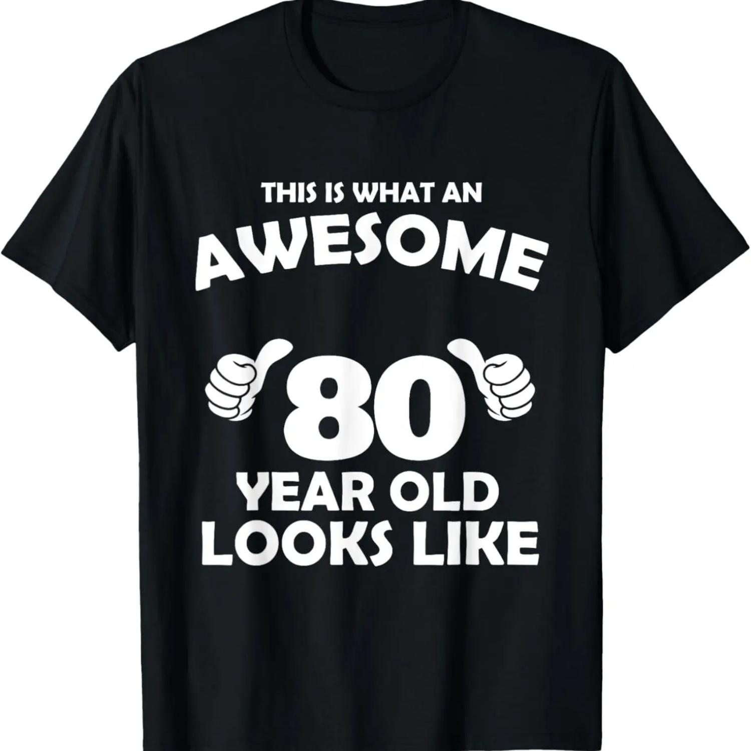 What An Awesome 80 Year Old Looks Like - Birthday Bday T-Shirt S чёрный