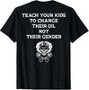 Teach Your Kids To Change Their Oil Not Their Gender On Back  Unisex T-Shirt