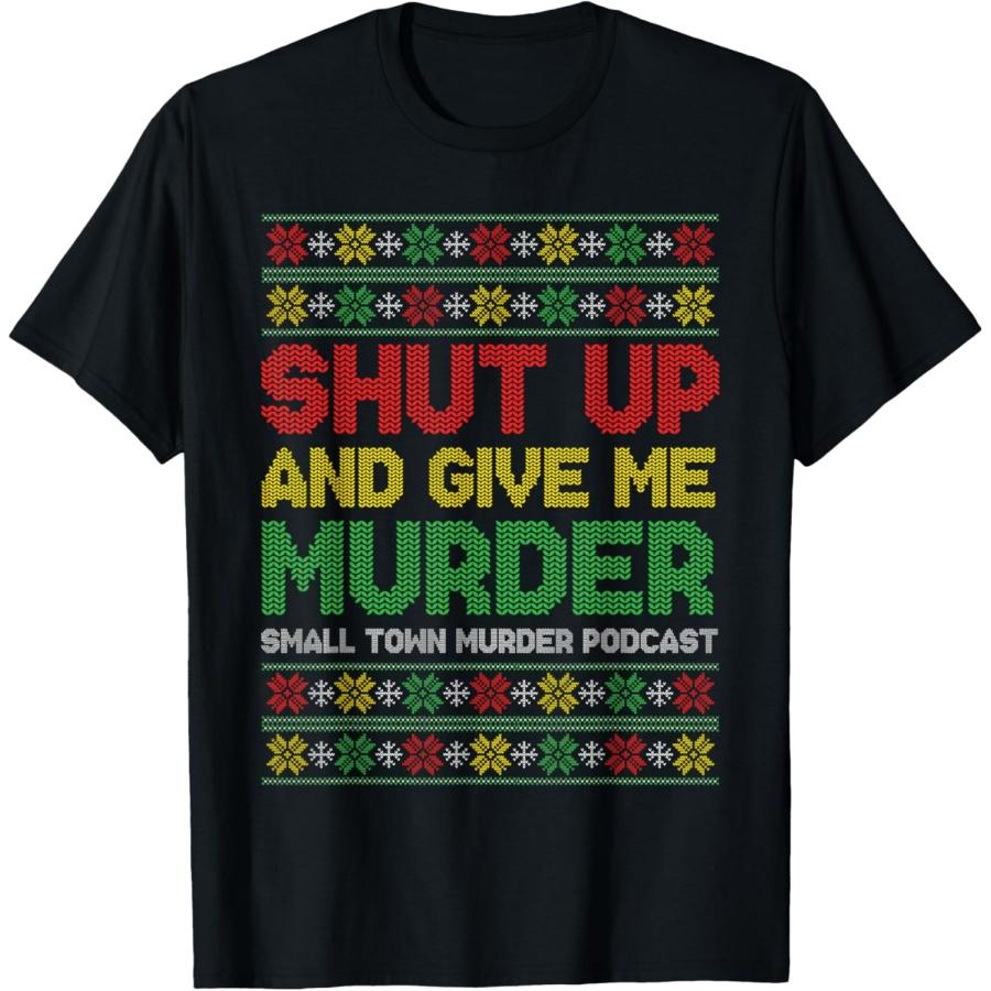 Shut Up And Give Me Murder Small Town Murder Podcast Xmas T-Shirt S