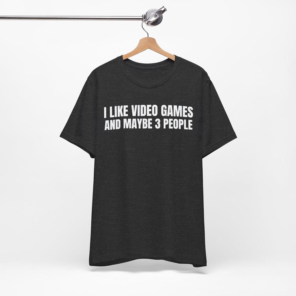 I Like Video Games and Maybe 3 People Funny T-Shirt Unisex T-Shirt