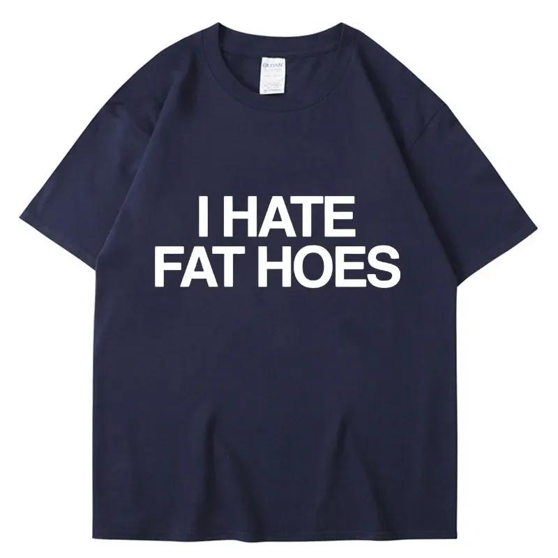 Funny I Hate Fat Hoes Letter Print T Shirt Men Women Fashion T-shirt Summer Casual Soft Cotton Oversized Short Sleeve Streetwear