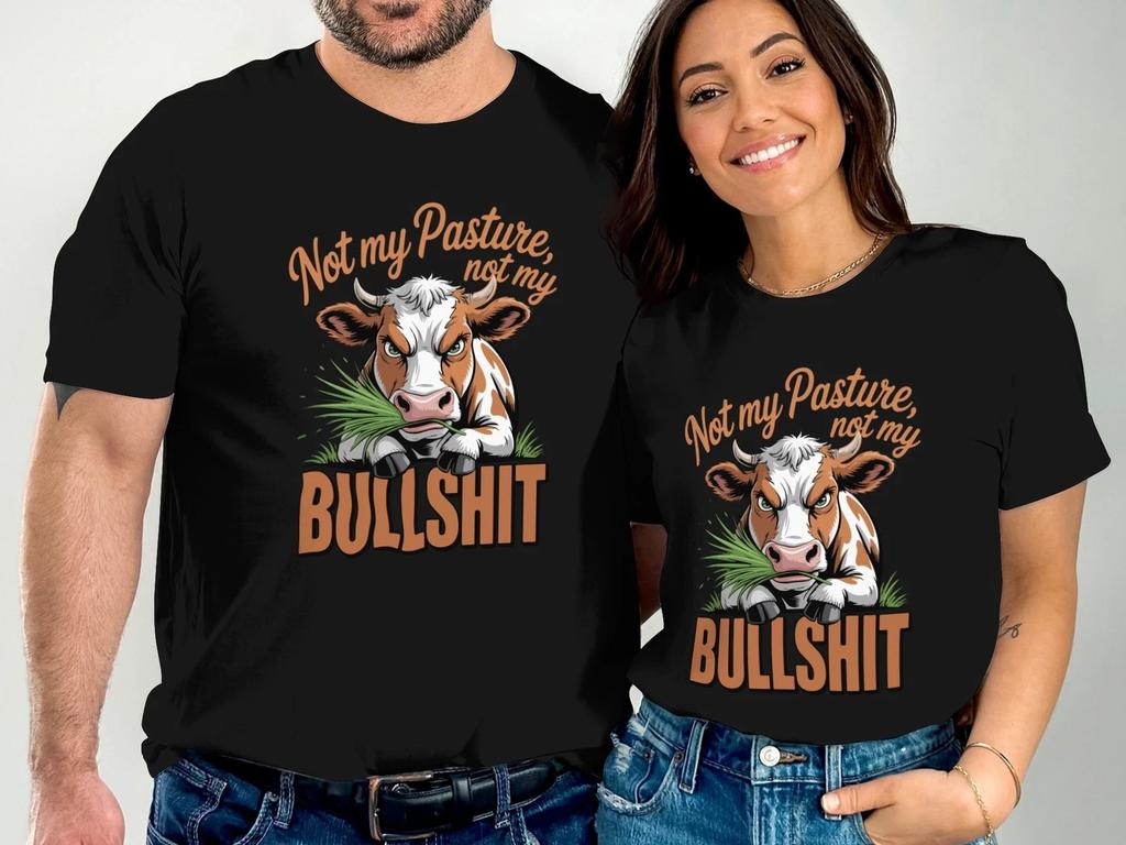 Not My Pasture Not My Bullsh*t T-Shirt, Funny Country Saying Sarcastic Tee