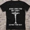 Cross Jesus Loves You But I Dont Go Fvck Yourself T-Shirt Unisex T-Shirt