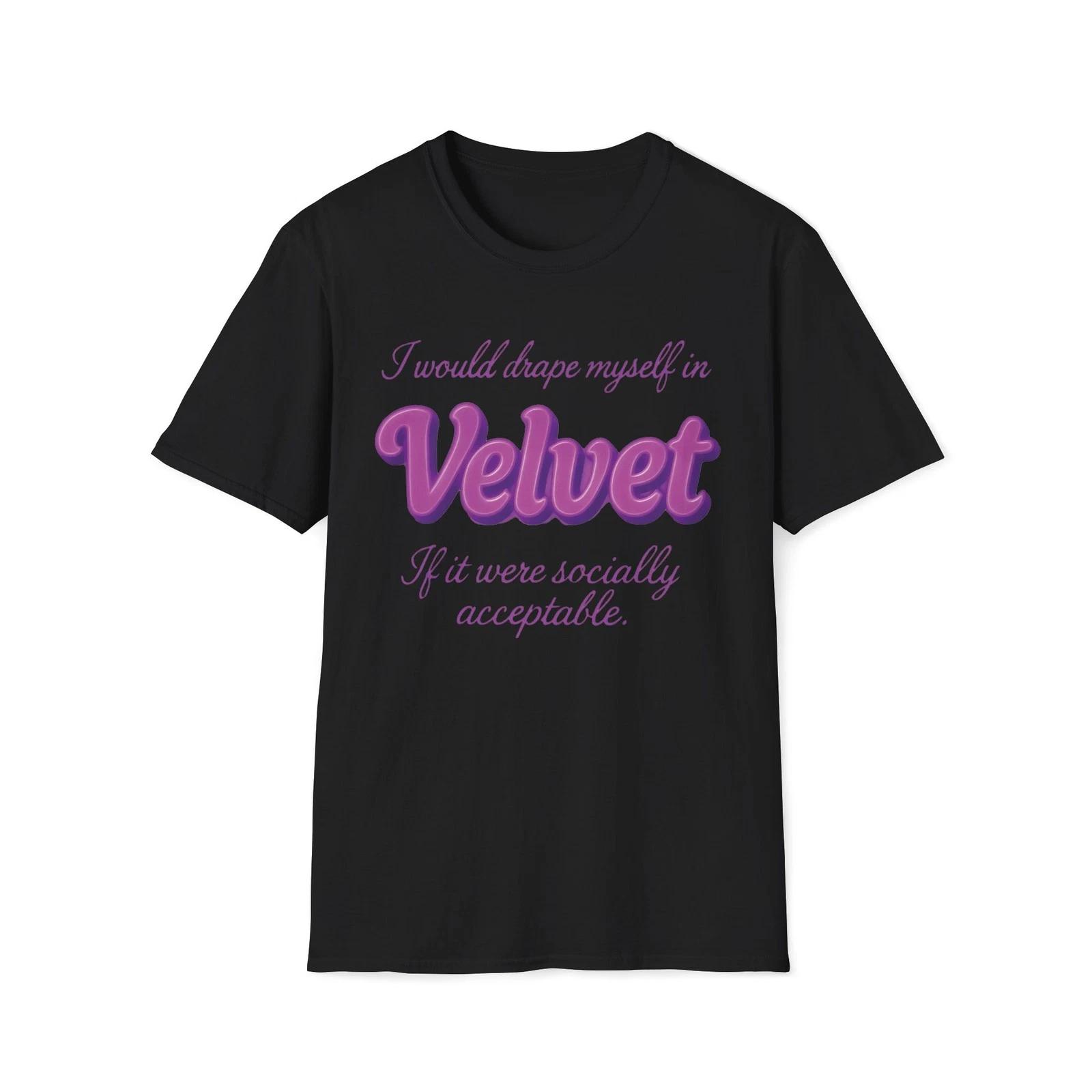 

I Would Drape Myself in Velvet T-Shirt | Constanza Seineld Unisex Softstyle Tee 4XL