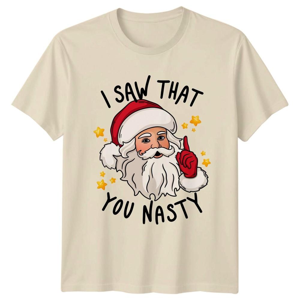 I Saw That You Nasty Santa Christmas Holidays Unisexs TShirt Unisexs Graphic Tee