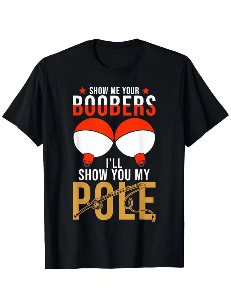 Show Me Your Boobers I ll Show You My Pole T-Shirt - Retro Graphic Print, 100% C M