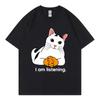 I Am Listening Cat Funny Meme Tshirt Unisex Unisex Fashion Loose Short Sleeve T Shirts Summer Casual Comfort 100cotton Tshirts