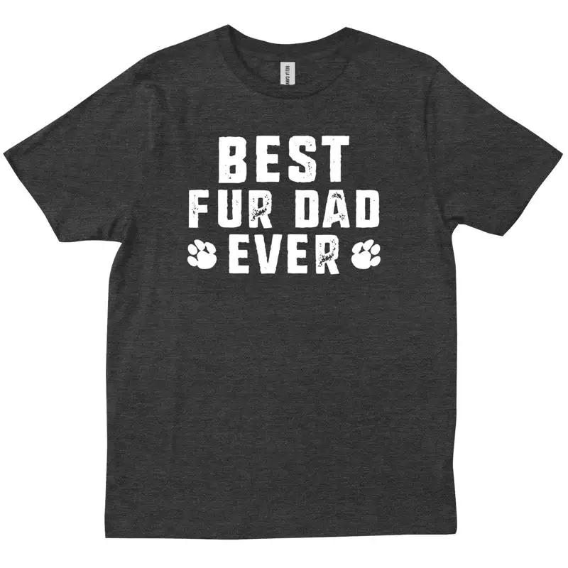 Best Fur Dad Ever Funny Sayings Novelty New Trendy T Shirt