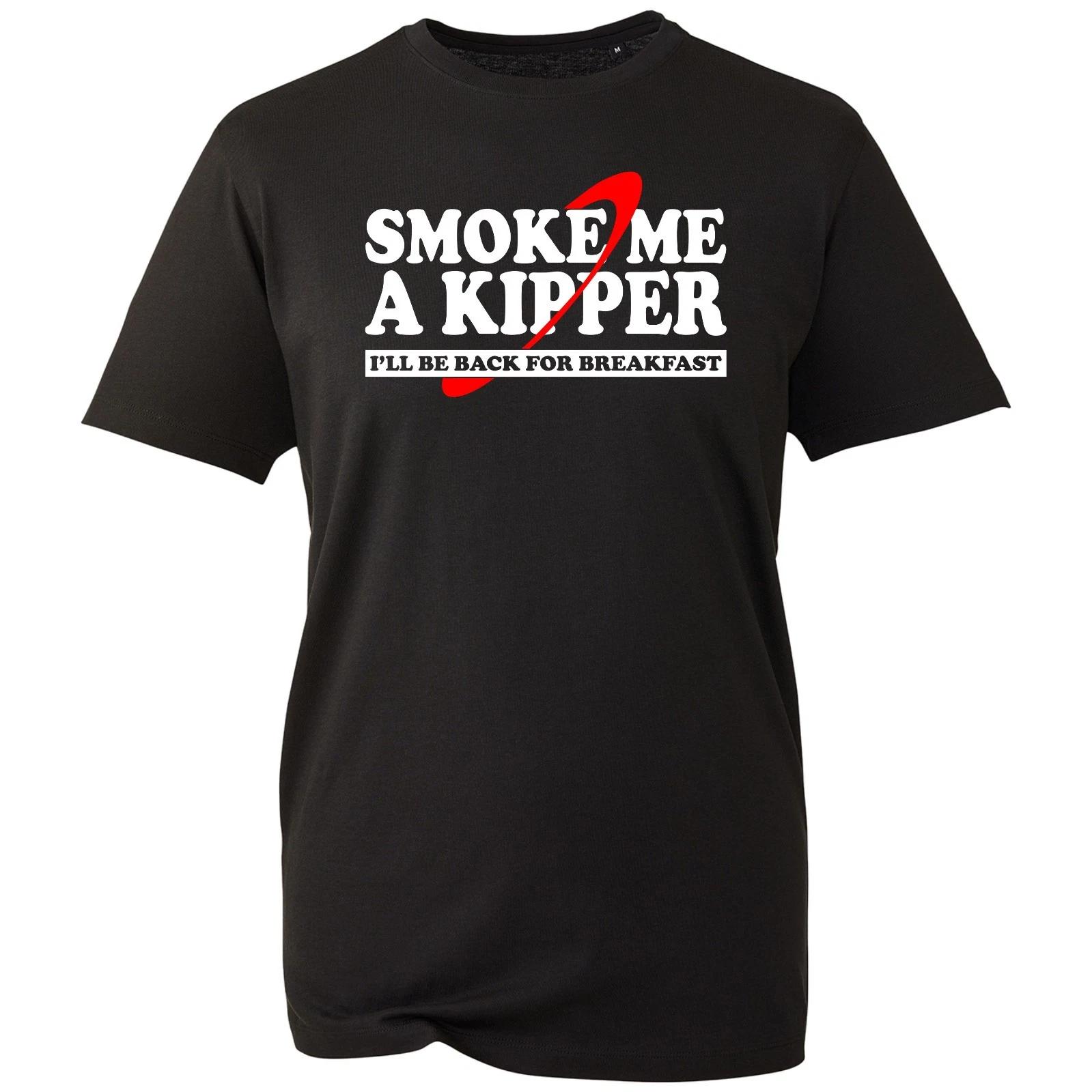 

Smoke Me A Kipper Funny Quote T-Shirt, Sci-fi Comedy Fans Inspired Gift Tee 4XL