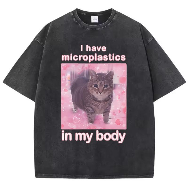 T Shirt Vintage Washed Cotton TShirt I Have Microplastics In My Body Cat Meme Graphic Tee Casual Streetwear Spring Summer S