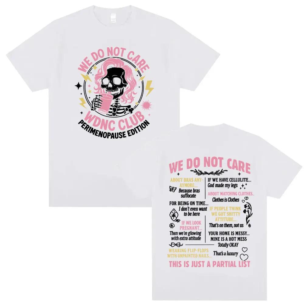 Proud Member of WDNC CLUB Perimenopause Humor Tshirt We Do Not Care Funny Tee Shirt Men Women Gothic Casual High Street T Shirt