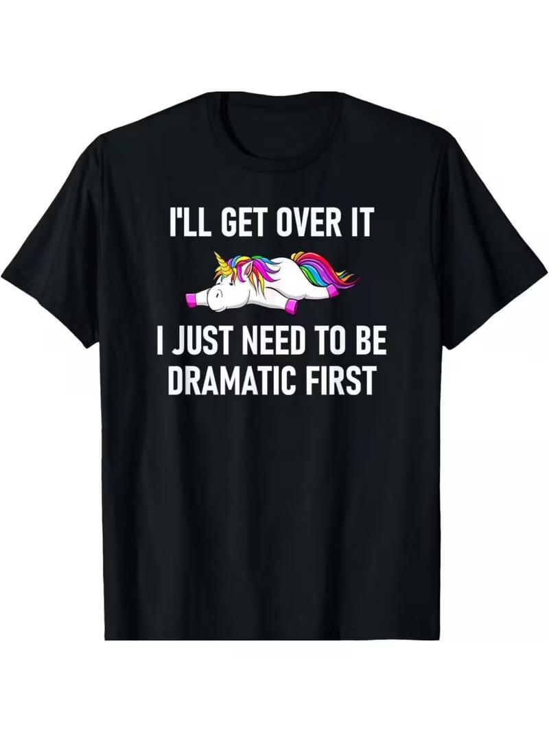 Men s I ll Get Over It, I Just Need to Be Dramatic First Unicorn T-Shirt - Cas M