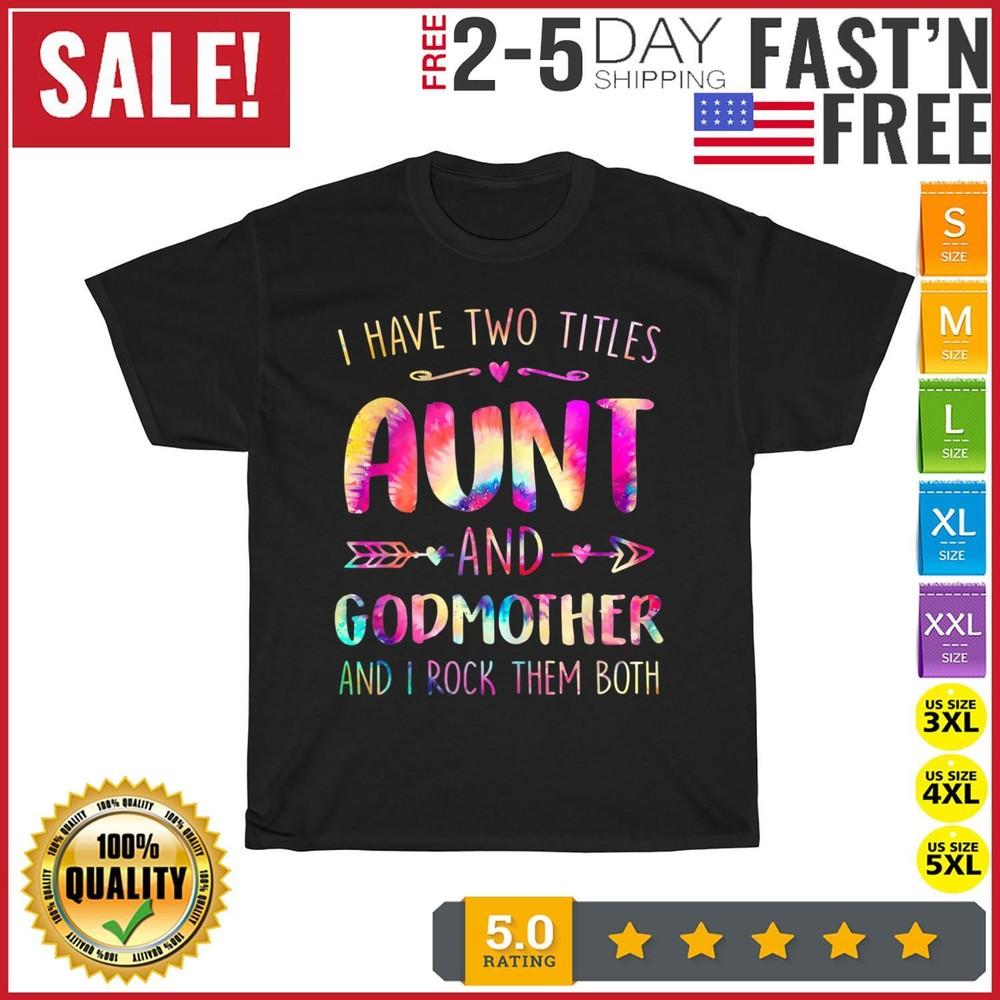 

I Have Two Titles Aunt And Godmother Happy Mother s Day T Shirt Men Women NEW 2XL