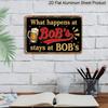 2D Flat 1pc ("8X12"), "What Happens At Bob'S Stays At Bob'S" Vintage Metal Sign - Funny Beer Lover Gift for Bar, Man Cave, or Home Decorgift Sign