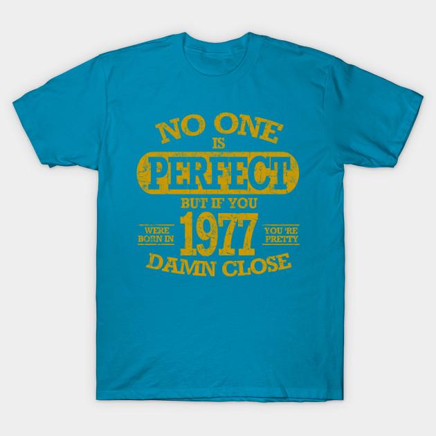Newest Fashion Men T Shirt No One Is Pefect But If You Were Born In 1977 Funny Print Short Sleeve Tops Tees Casual