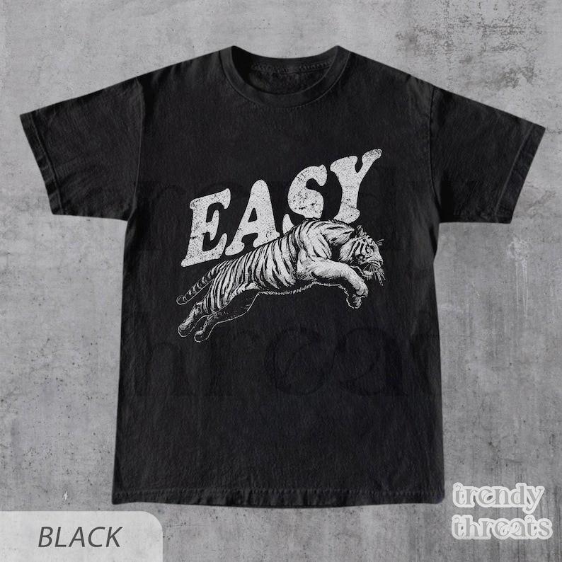 

Easy Tiger Shirt Retro Boho Tee Unisex Trendy Aestheticn Shirt Full Size S3XL Unisex T-Shirt XXXXL