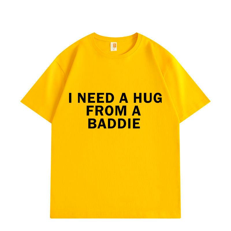 Need A Hug From Baddie Funny Meme Tshirts Unisex Women Casual Fashion Oversized Tshirt High Quality Cotton Short Sleeve T Shirt