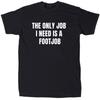 Unisex Shirt Cotton Oversize Large Size The Only Job I Need Men S Funny T-Shirt - Cotton - Gift