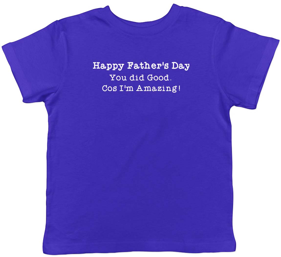 Happy Father s Day You Did Good I m Amazing Childrens Kids T-Shirt Boys Girls 160