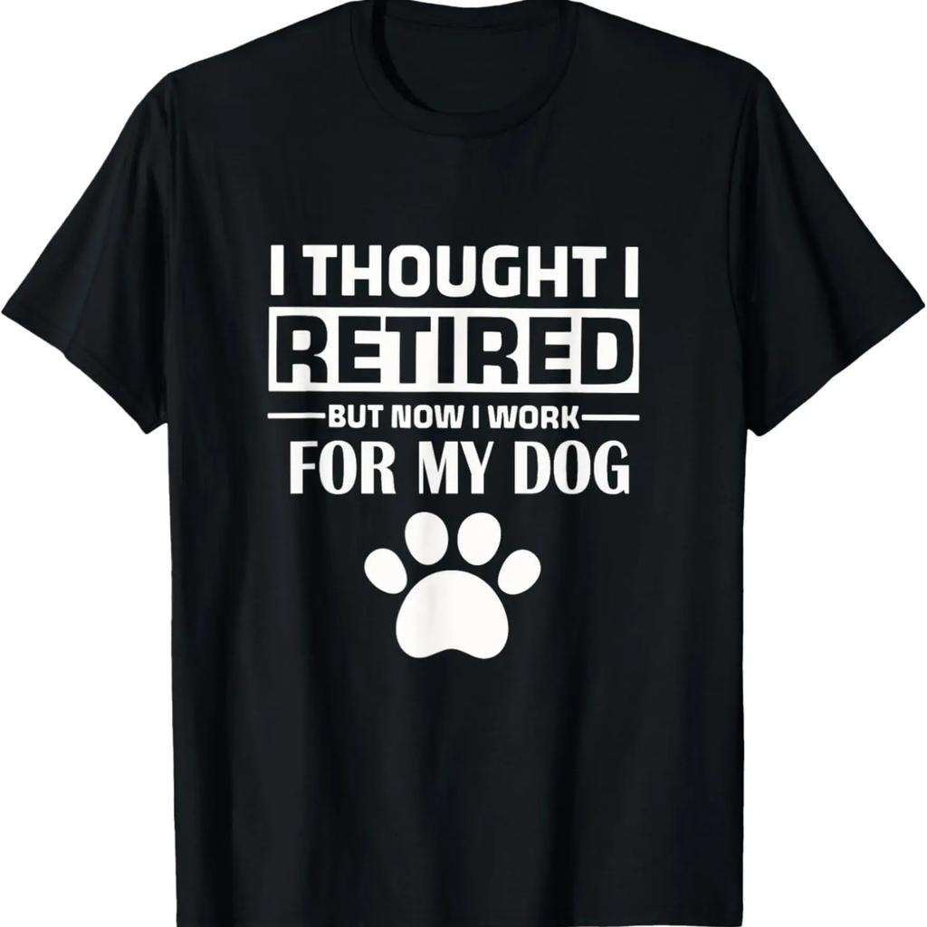 Ich dachte, ich wäre im Ruhestand, aber jetzt arbeite ich nur für meinen Hund Lustiges Hunde-T-Shirt