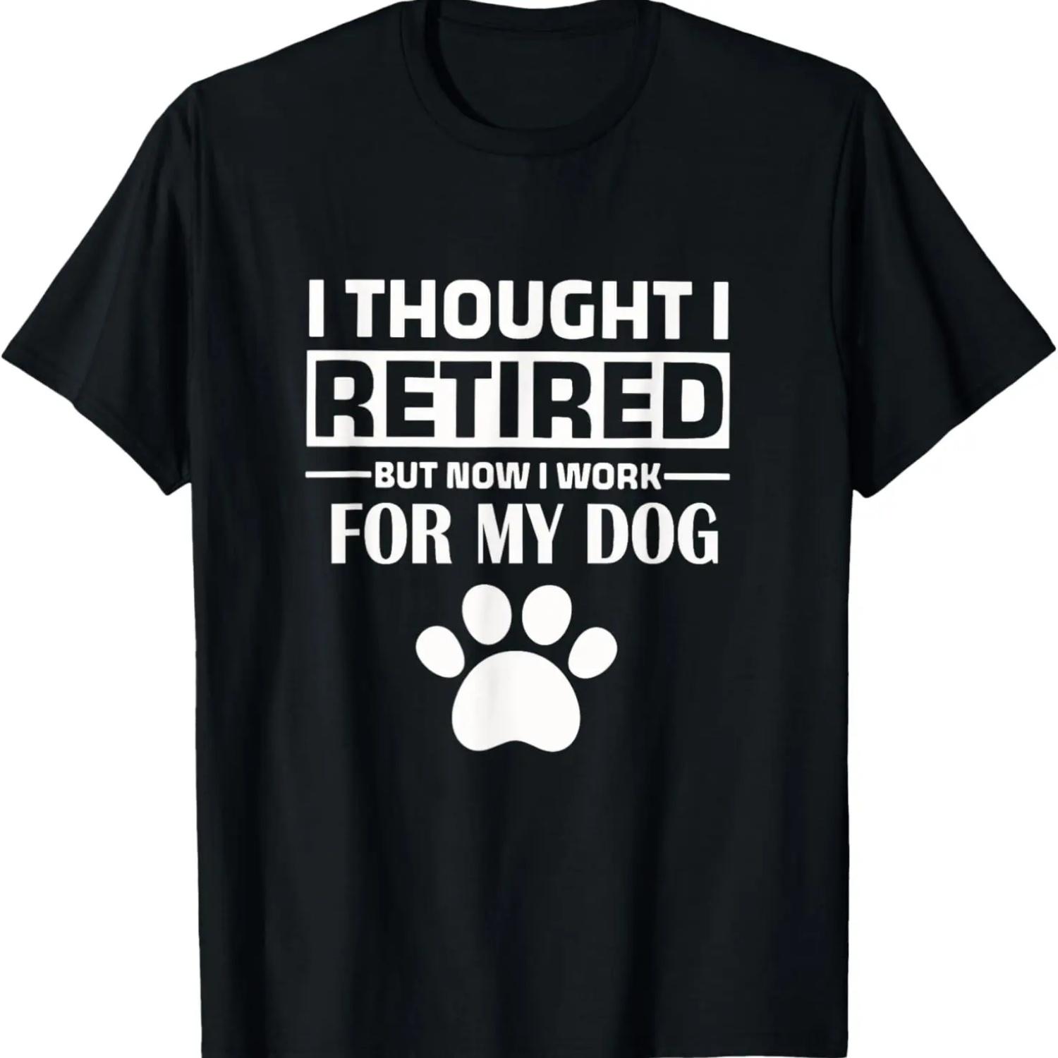 

I Thought I Retired But Now I Just Work For My Dog Funny Dog T-Shirt XXXXXL чёрный