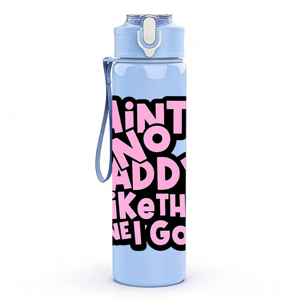 1PC Ain't No Daddy Like The One I Got Print 750ml Color Plastic Sports Water Bottle Leakproof Flip Straw Lid Suitable for Sports Office Home Use