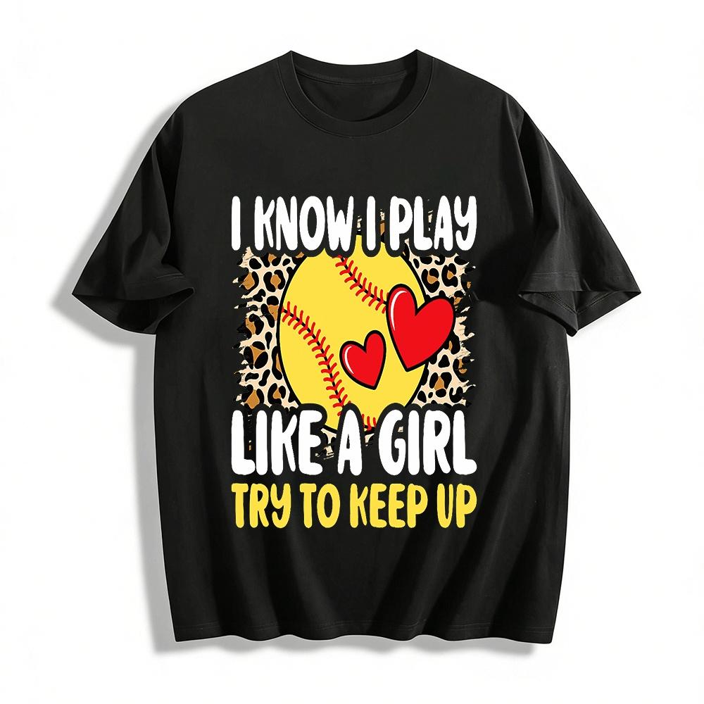 I Know I Play Like A Girl Try To Keep Up Softball Tee Pure cotton T-shirt XXS