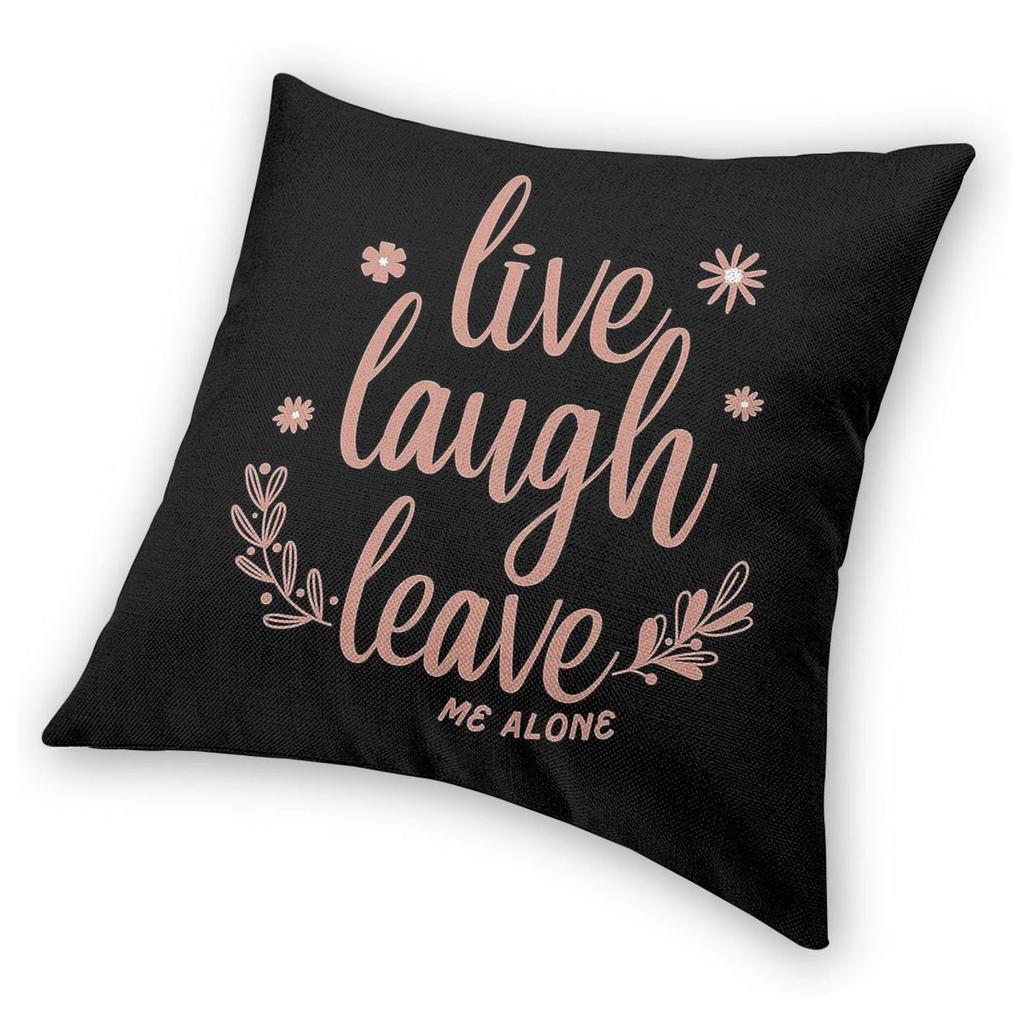 Live Laugh Leave Me Alone Square Pillowcase Polyester Linen Velvet Creative Zip Decorative Sofa Cushion Cover