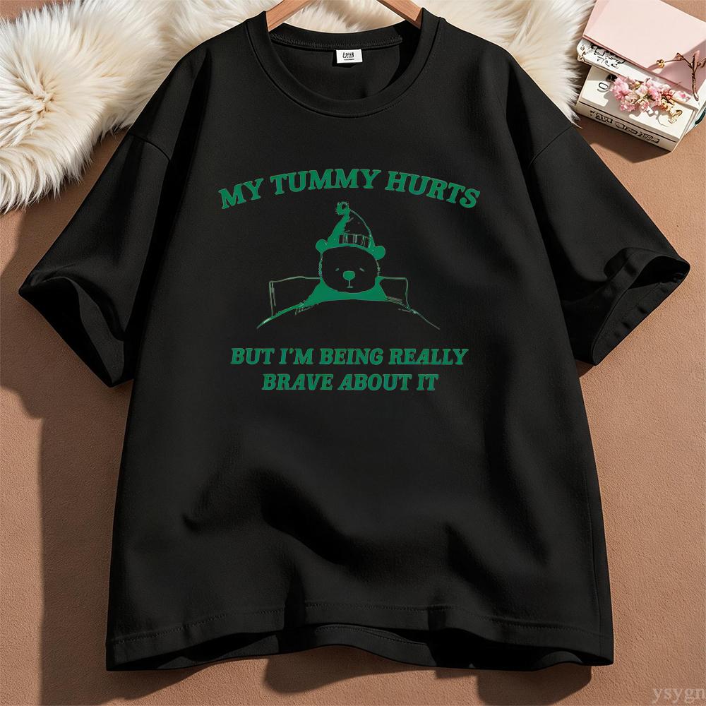 My Tummy Hurts But Im Being Really Brave About It Graphic T Shirts Unisex Unisex Funny Cotton Tee Casual Streetwear Unisexs Clothing