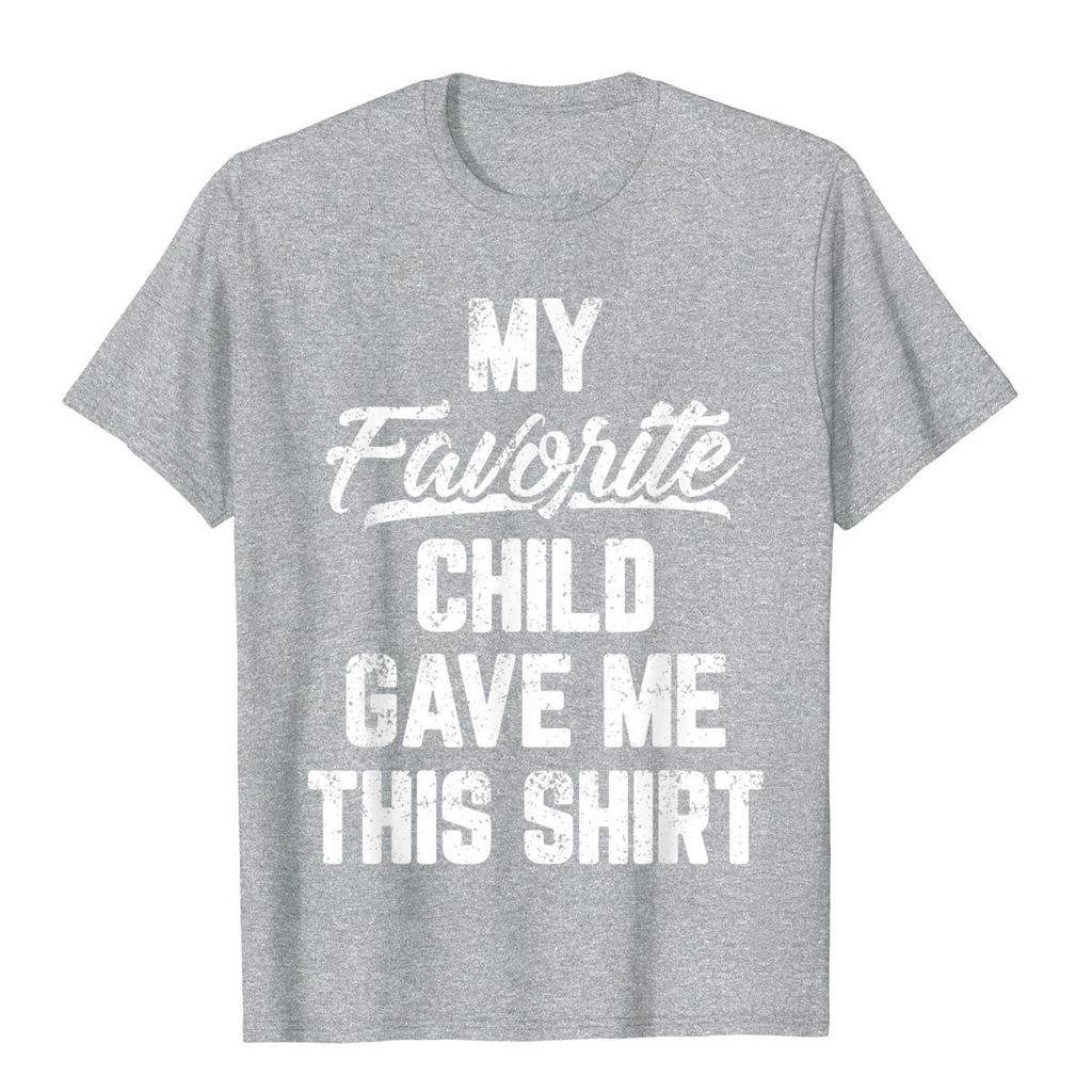 My Favorite Child Gave Me This Shirt Funny Father's Day T-Shirt Tops T Shirt Brand New Simple Style Cotton Men T Shirt Gothic