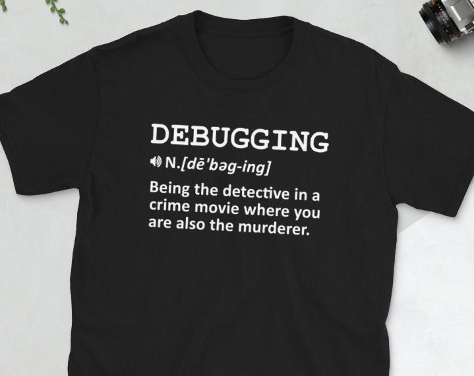 Debugging Definition TShirt, Funny Coding Shirt, Programmer Debugging TShirt, Funny Programming Tshirt, Web Developer Gift, Funny Nerd Shirt 4XL