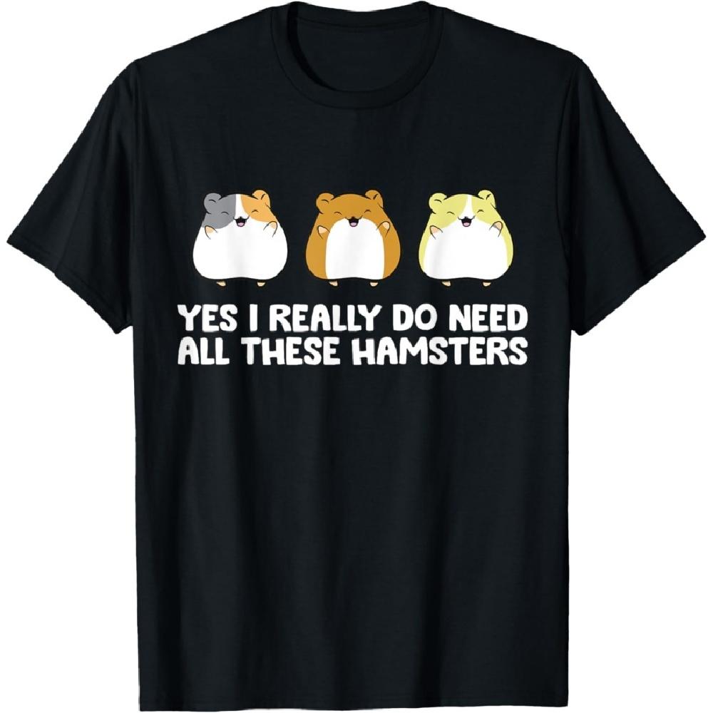 Funny Hamster Owner Yes I Really Do Need All These Hamsters T-Shirt S
