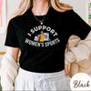 I Support Womens Sports TShirt Womens Sports EmpowerUnisext Funny Sarcastic Meme Gen Z Humor Perfect Gift