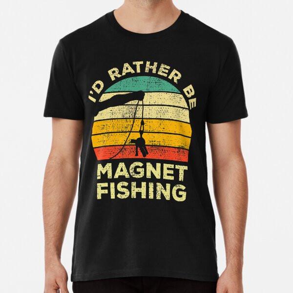 I'd Rather Be Magnet Fishing Vintage Gift FoT-Shirt S-5XL Best T-Shirt