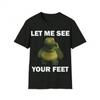 Maglietta Meme Divertente Fammi Vedere i Tuoi Piedi Casual Unisex Regalo Camicia