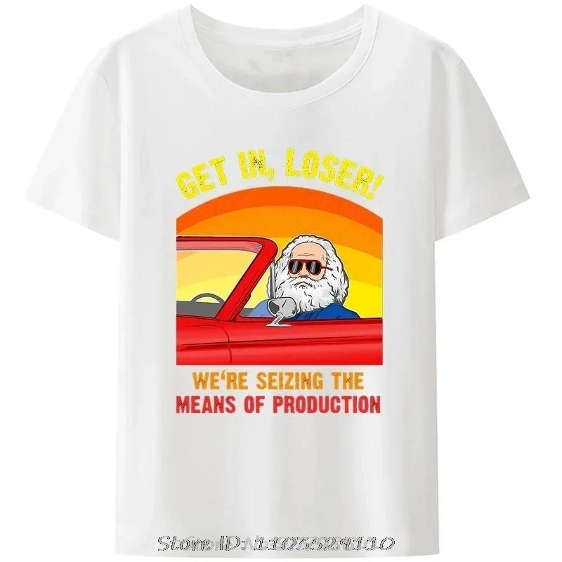 Karl Marx Get In Loser We're Seizing The Means of Production T-Shirt Men Clothing Communism Socialism Tee Ropa Hombre Camisetas