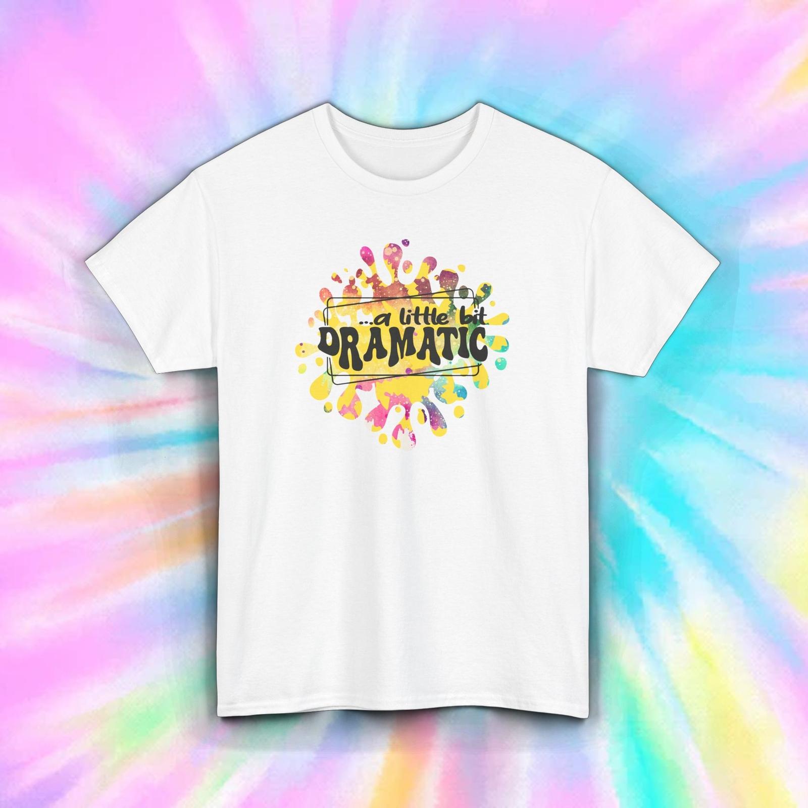 A Little Bit Dramatic Shirt Funny Sassy Colorful Quote Tee S-5XL XXL