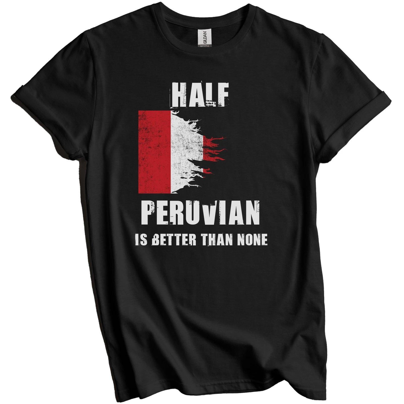 Half Peruvian Is Better Than None Funny Peru T-Shirt M
